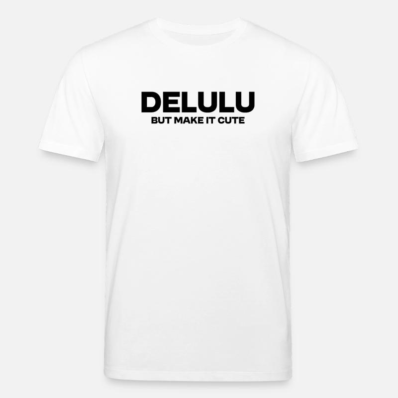Delulu Mais rends-le mignon – Déclaration de tendance drôle - T-shirt bio CREATOR Stanley/Stella Unisexe - blanc