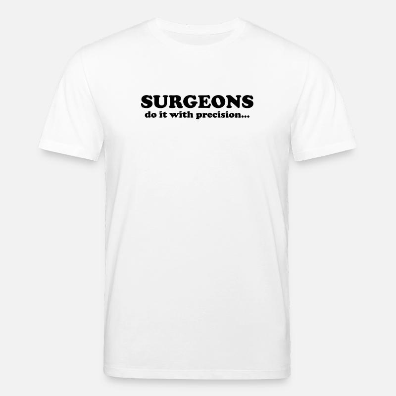 Surgeons do it with precision... - Stanley/Stella CREATOR Unisex Organic T-Shirt - white