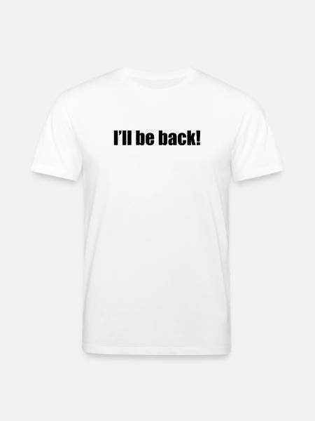 I'll be back - Stanley/Stella Unisex Bio-T-Shirt CREATOR - Weiß