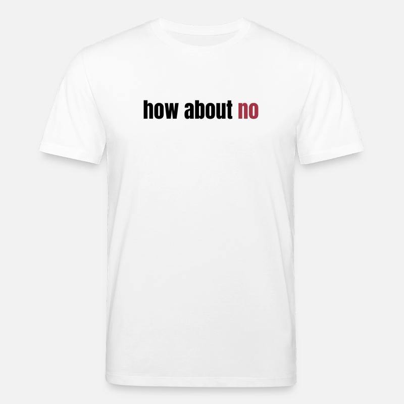 How about no - Stanley/Stella Unisex Bio-T-Shirt CREATOR  - Weiß
