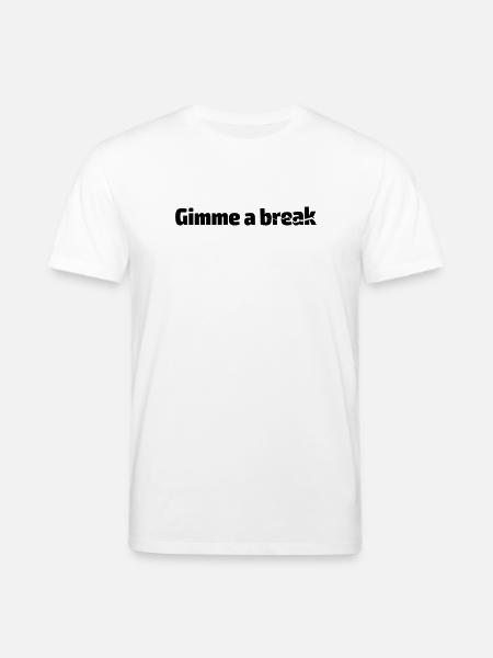 Gimme a break - Stanley/Stella CREATOR Unisex Organic T-Shirt - white