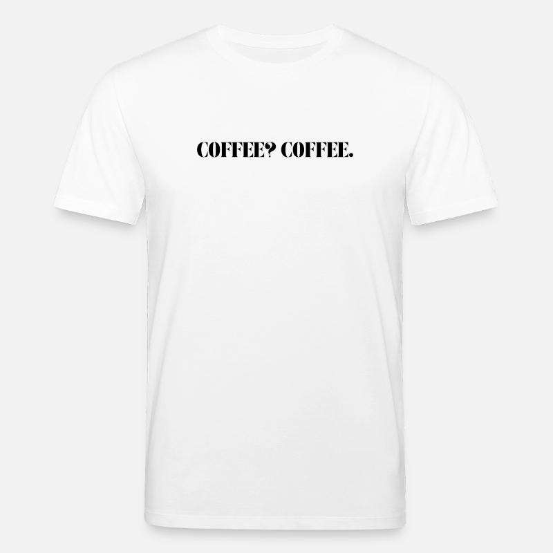 COFFEE? COFFE. - Stanley/Stella Unisex Bio-T-Shirt CREATOR  - Weiß