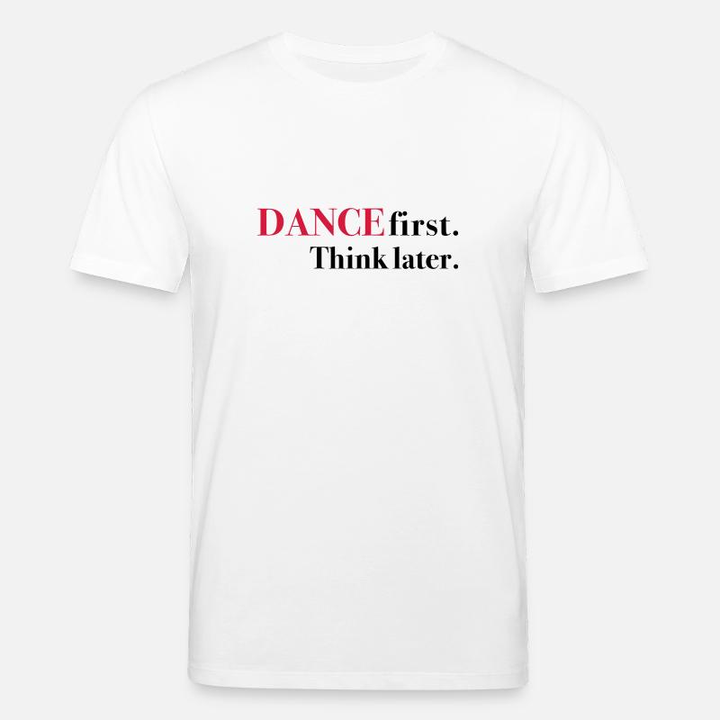 DANCE first. Think later. - Stanley/Stella Unisex Bio-T-Shirt CREATOR  - Weiß