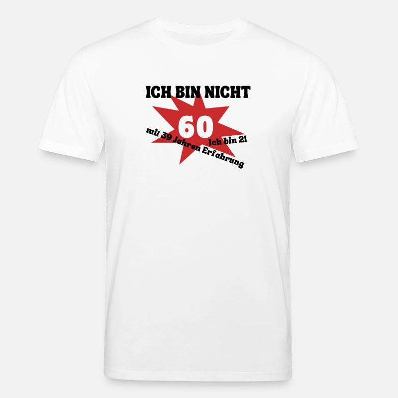 Ich bin nicht 60 - bin 21 mit 39 Jahren Erfahrung - Stanley/Stella Unisex Bio-T-Shirt CREATOR  - Weiß