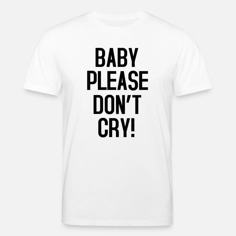Baby please don't cry - T-shirt bio CREATOR Stanley/Stella Unisexe - blanc
