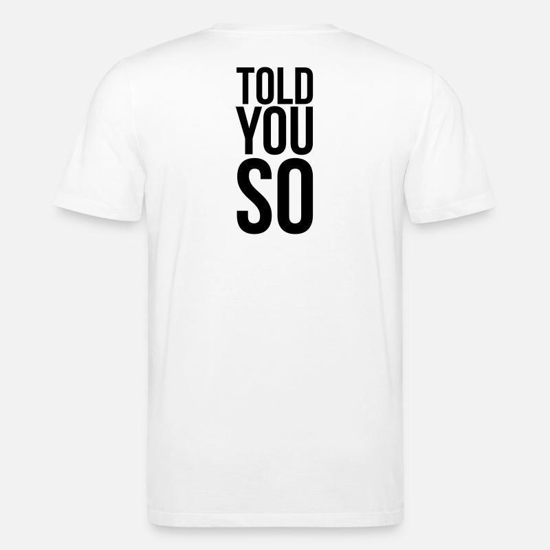 Told You So Sarkasmus Spruch - Stanley/Stella Unisex Bio-T-Shirt CREATOR - Weiß