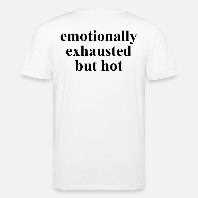 Emotionally Exhausted But Hot Statement - Stanley/Stella Unisex Bio-T-Shirt CREATOR  - Weiß