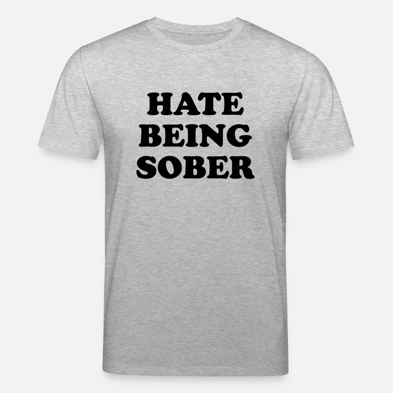 hate being sober - Stanley/Stella Unisex Bio-T-Shirt CREATOR  - Grau meliert