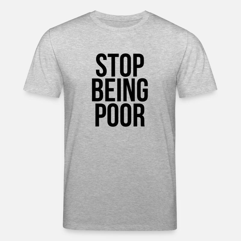 stop being poor - Stanley/Stella Unisex Bio-T-Shirt CREATOR  - Grau meliert