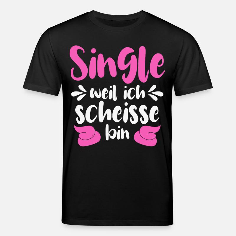 Single weil ich scheiße bin - Stanley/Stella Unisex Bio-T-Shirt CREATOR - Schwarz