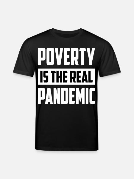 Poverty is the real pandemic - Stanley/Stella CREATOR Unisex Organic T-Shirt - black