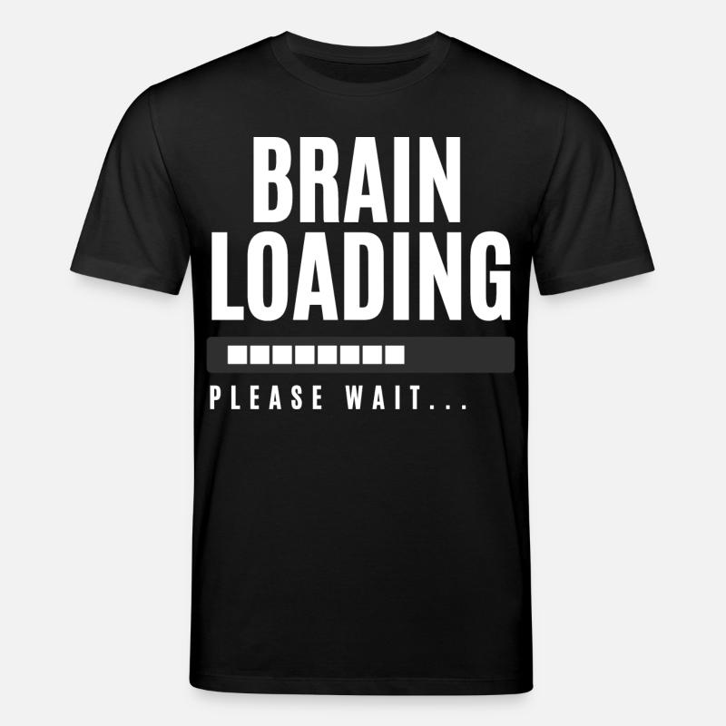 Brain Loading Please Wait - Stanley/Stella CREATOR Unisex Organic T-Shirt - black