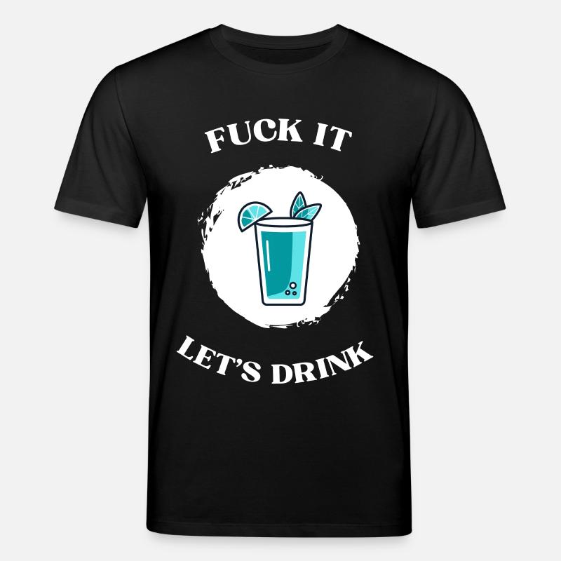 Fuck It lets drink - Stanley/Stella Unisex Bio-T-Shirt CREATOR  - Schwarz