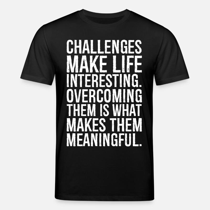 challenges make life interesting - Stanley/Stella Unisex Bio-T-Shirt CREATOR  - Schwarz