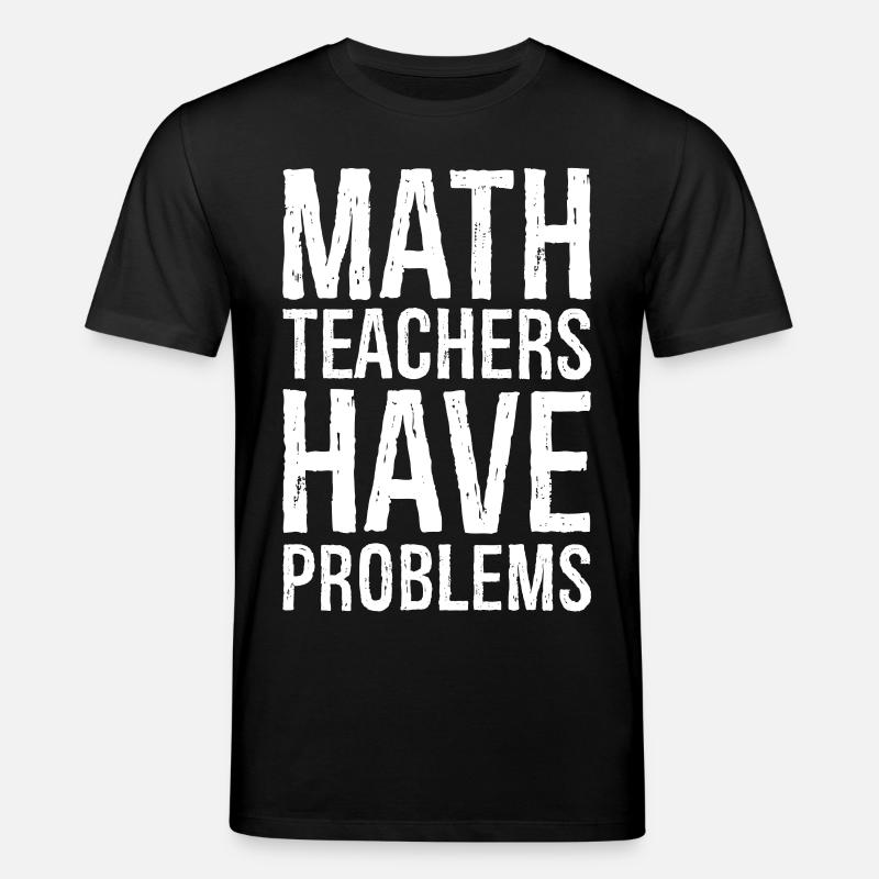 math teachers have problems - Stanley/Stella CREATOR Unisex Organic T-Shirt - black