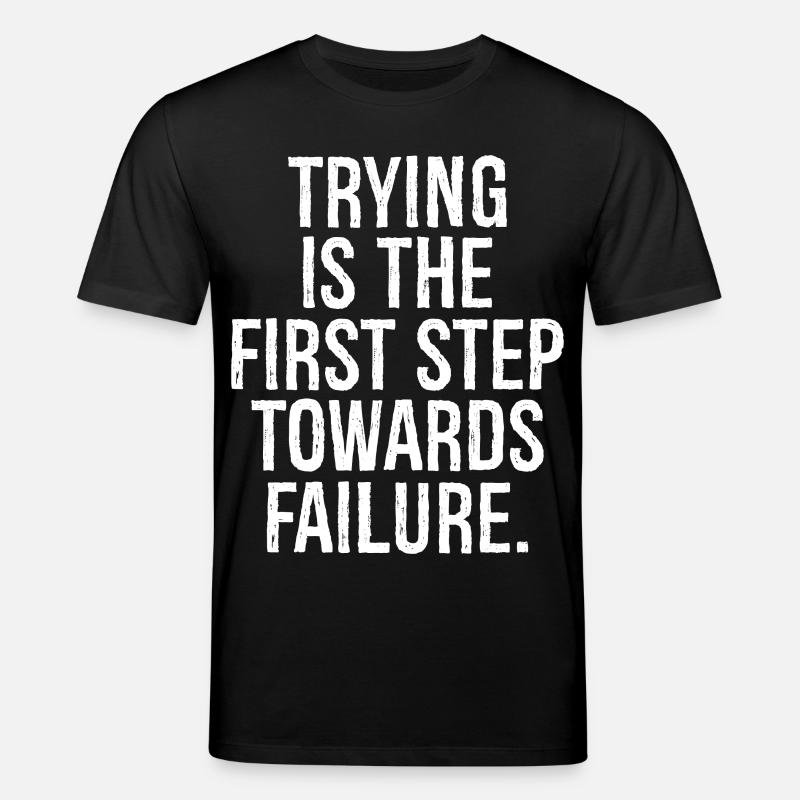 Essayer est le premier pas vers l’échec - T-shirt bio CREATOR Stanley/Stella Unisexe - noir