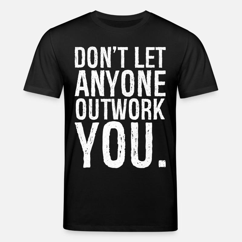 don't let anyone outwork you - Stanley/Stella Unisex Bio-T-Shirt CREATOR  - Schwarz