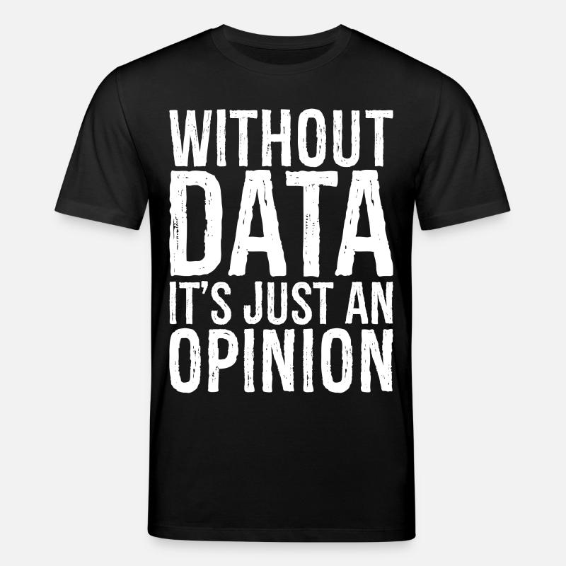 without data it's just an opinion - Stanley/Stella Unisex Bio-T-Shirt CREATOR  - Schwarz