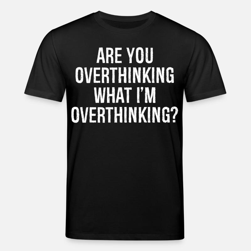are you overthinking what I'm overthinking - Stanley/Stella Unisex Bio-T-Shirt CREATOR  - Schwarz