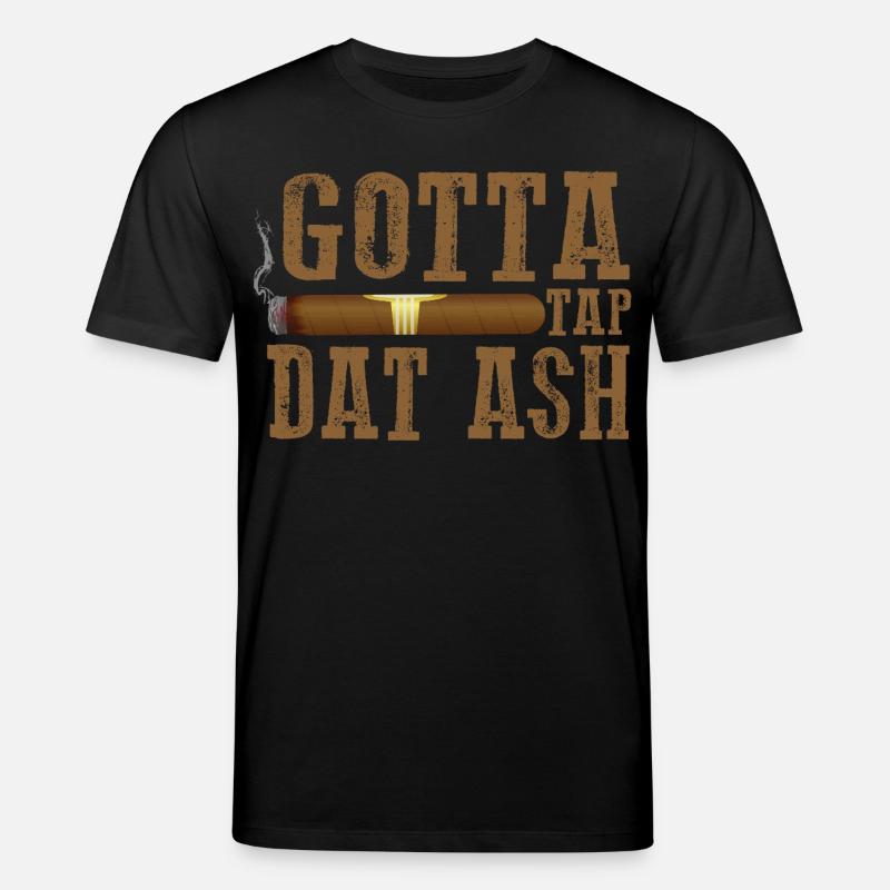 Gotta Tap Dat Dash Cigar Design - T-shirt bio CREATOR Stanley/Stella Unisexe - noir