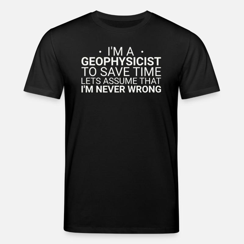 Geophysicist Never Wrong Geophysics - Stanley/Stella Unisex Bio-T-Shirt CREATOR  - Schwarz