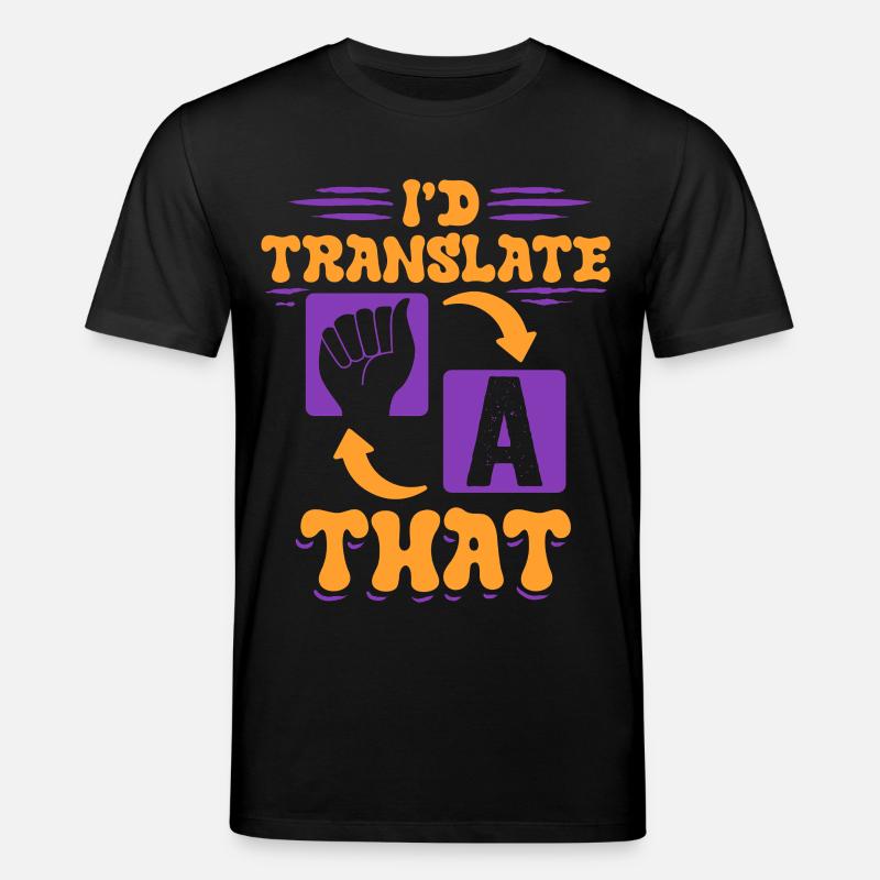 ASL Dolmetscher Gebärdensprache I'd Translate That - Stanley/Stella Unisex Bio-T-Shirt CREATOR  - Schwarz