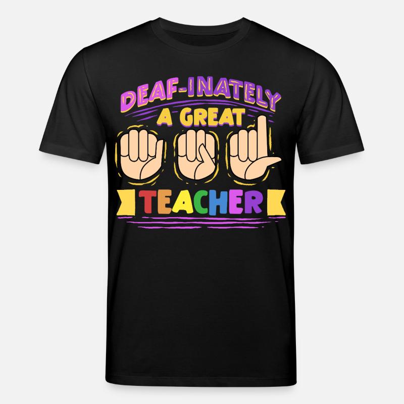 ASL Dolmetscher Deaf-Inately A Great Teacher - Stanley/Stella Unisex Bio-T-Shirt CREATOR  - Schwarz