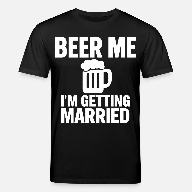 Beer Me I'm Getting Married - T-shirt bio CREATOR Stanley/Stella Unisexe - noir