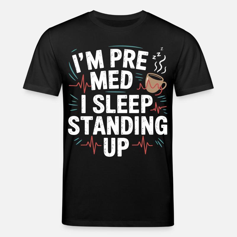 Ich bin Premed: Schlafen Stehend - Stanley/Stella Unisex Bio-T-Shirt CREATOR - Schwarz