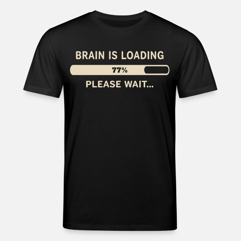 Brain Loading – Please Wait - Stanley/Stella CREATOR Unisex Organic T-Shirt - black