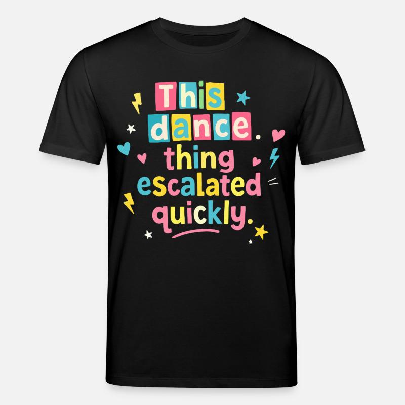 Cette danse a rapidement dégénéré - T-shirt bio CREATOR Stanley/Stella Unisexe - noir
