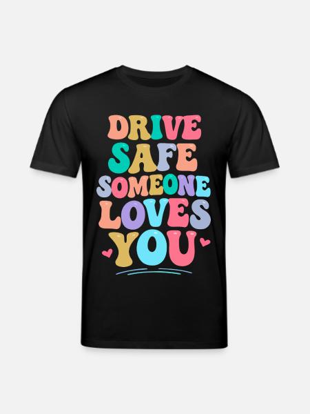 Drive carefully, someone loves you - Stanley/Stella CREATOR Unisex Organic T-Shirt - black