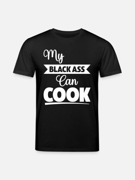 My Black Ass Can Cook - Stanley/Stella CREATOR Unisex Organic T-Shirt - black