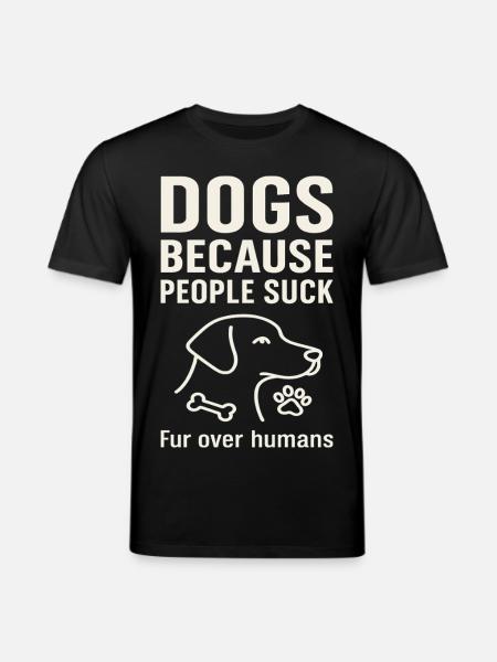 Hunde Weil Menschen Scheiße Sind - Stanley/Stella Unisex Bio-T-Shirt CREATOR  - Schwarz