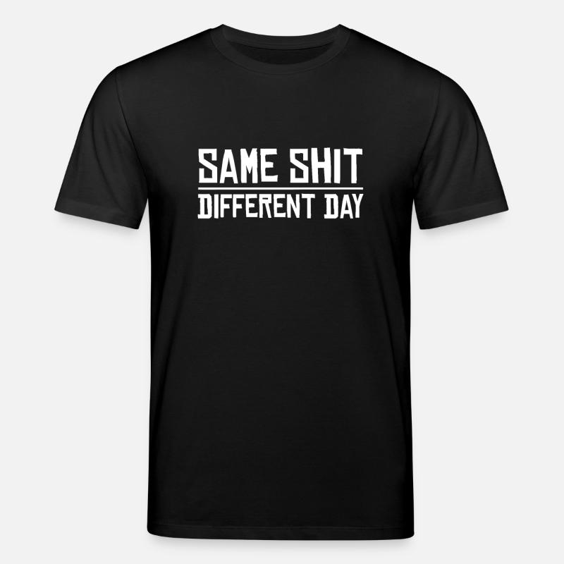 Same Shit - Different Day - Stanley/Stella CREATOR Unisex Organic T-Shirt - black