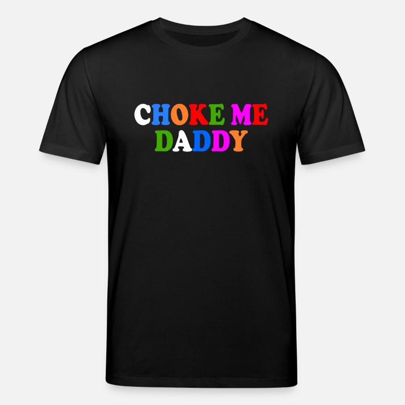 Choke me daddy - Stanley/Stella Unisex Bio-T-Shirt CREATOR  - Schwarz