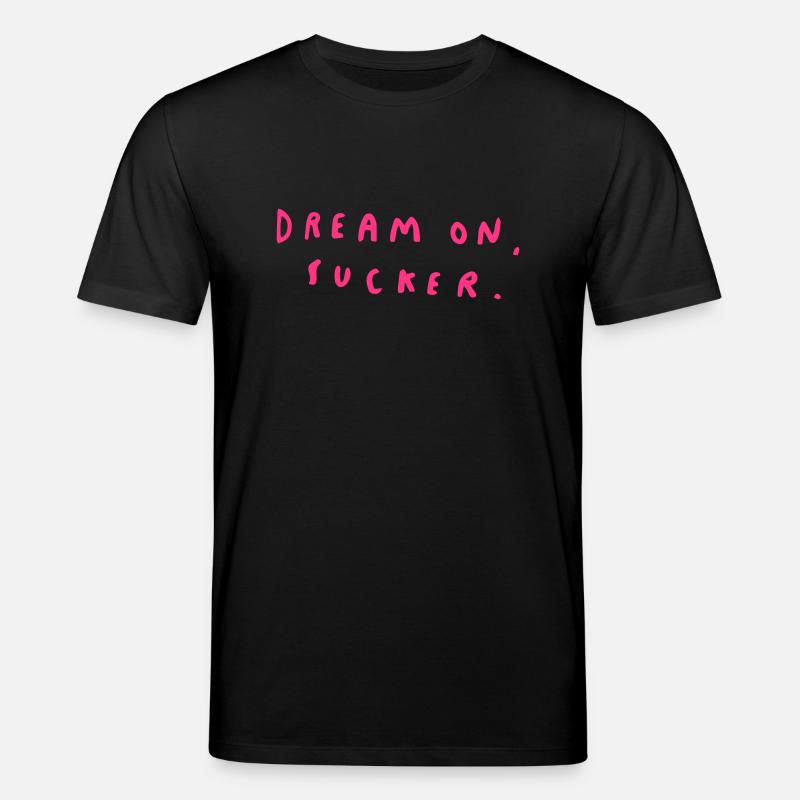 Dream On, Sucker. - T-shirt bio CREATOR Stanley/Stella Unisexe - noir