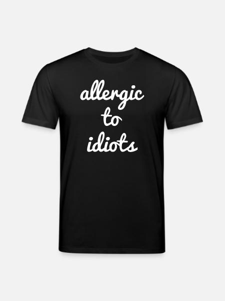 Allergic to idiots - Stanley/Stella CREATOR Unisex Organic T-Shirt - black
