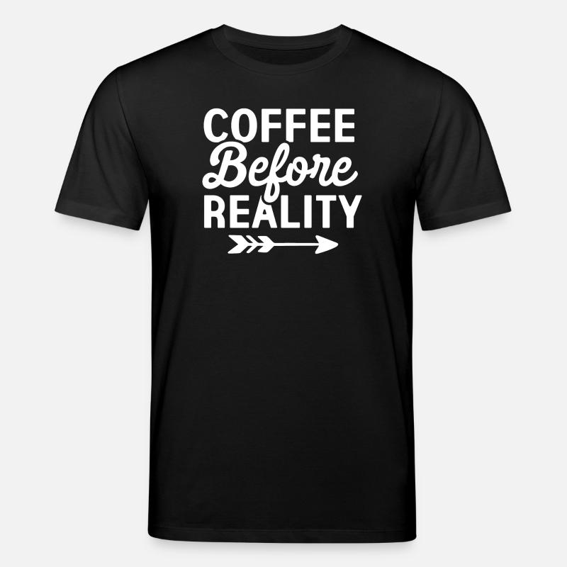 Coffee Before Reality - Stanley/Stella CREATOR Unisex Organic T-Shirt - black