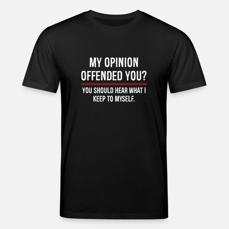 Mon opinion vous a offensé Vous devriez l’entendre - T-shirt bio CREATOR Stanley/Stella Unisexe - noir