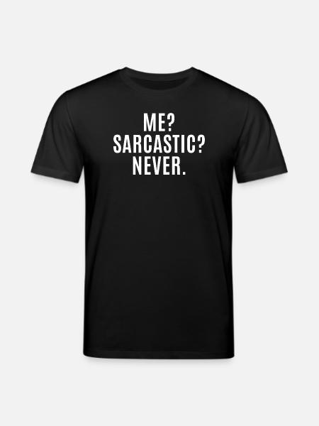 Me? Sarcastic? Never. Funny Sarcastic - Sarcasm - Stanley/Stella CREATOR Unisex Organic T-Shirt - black