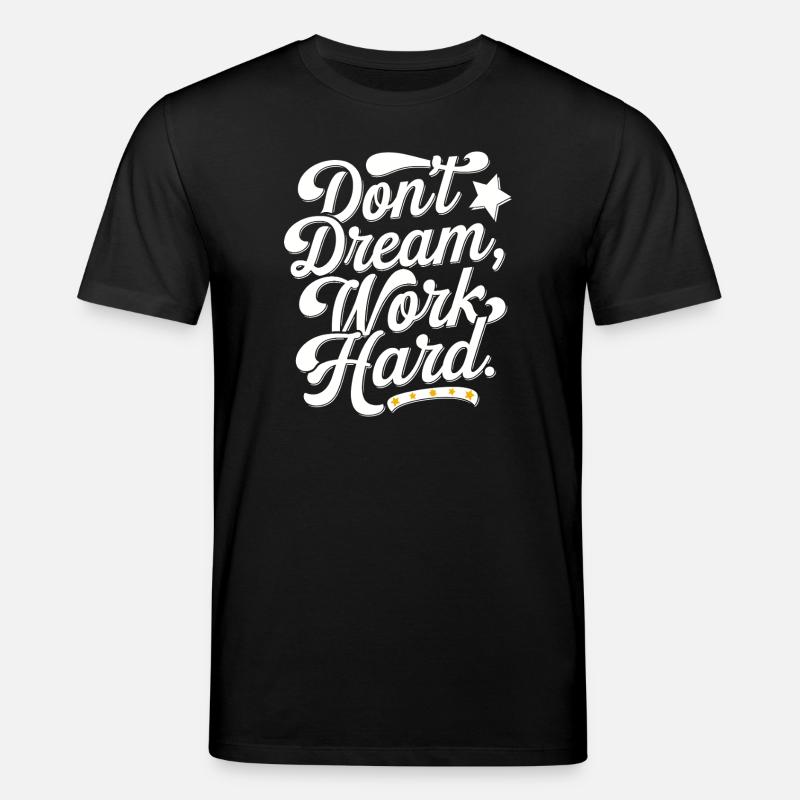 Dont dream work Hard - Stanley/Stella Unisex Bio-T-Shirt CREATOR - Schwarz