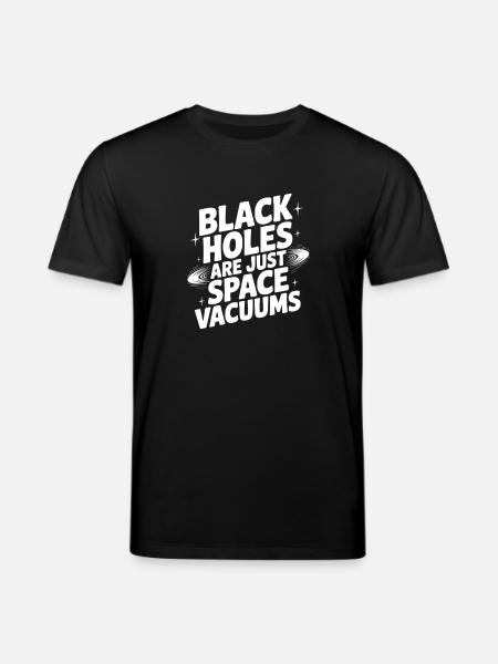 Black Holes Are Just Space Vacuums - Stanley/Stella CREATOR Unisex Organic T-Shirt - black