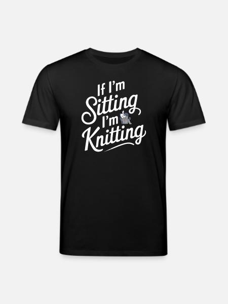 If I'm Sitting I'm Knitting - Stanley/Stella CREATOR Unisex Organic T-Shirt - black