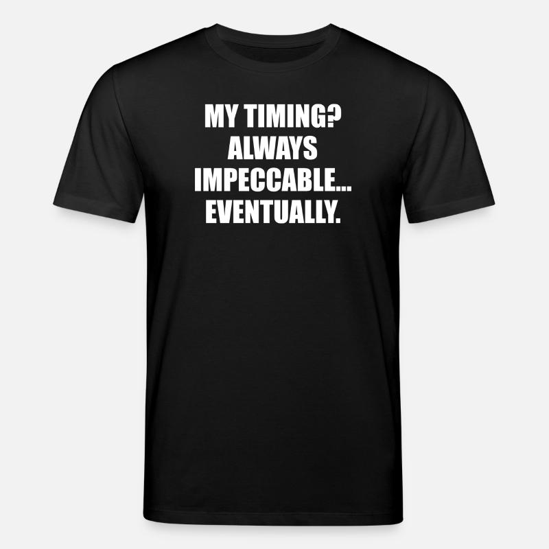 My Timing Always Impeccable Eventually - Stanley/Stella CREATOR Unisex Organic T-Shirt - black
