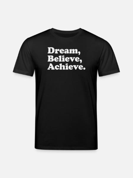 Dream Believe Achieve - Motivation White - Stanley/Stella CREATOR Unisex Organic T-Shirt - black