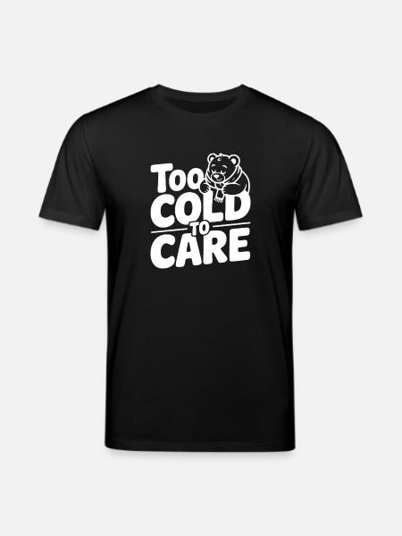 Too Cold to Care - Stanley/Stella CREATOR Unisex Organic T-Shirt - black