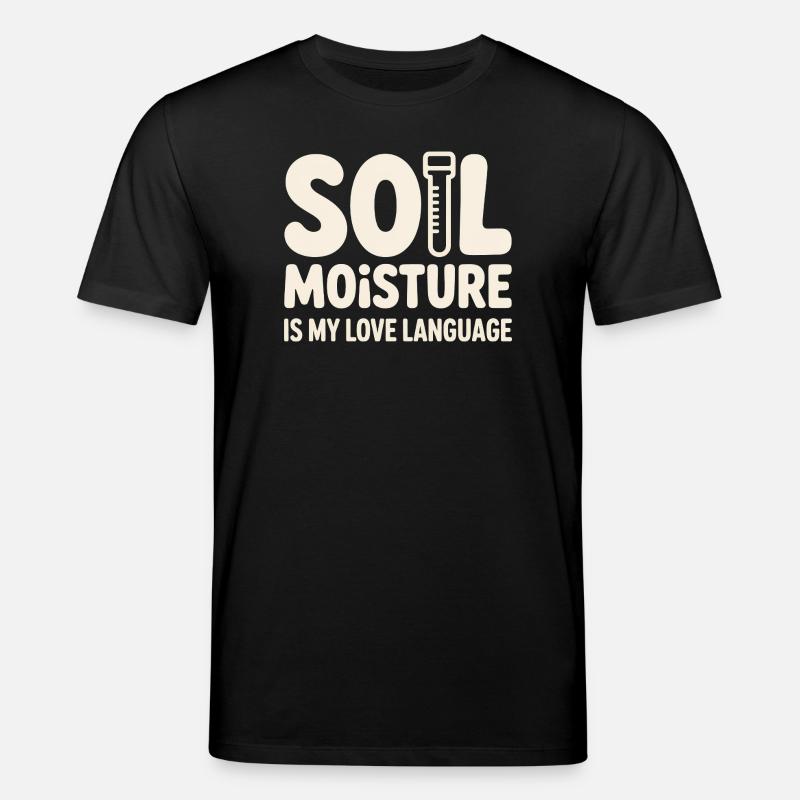 Soil Moisture Is My Love Language - Stanley/Stella Unisex Bio-T-Shirt CREATOR  - Schwarz