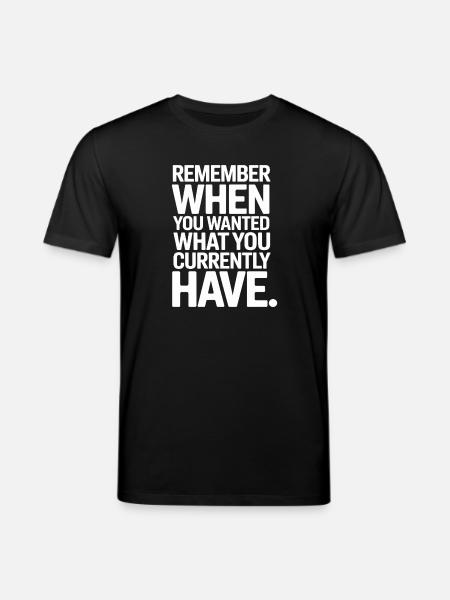 Remember When You Wanted Gratitude Mindfulness - Stanley/Stella CREATOR Unisex Organic T-Shirt - black