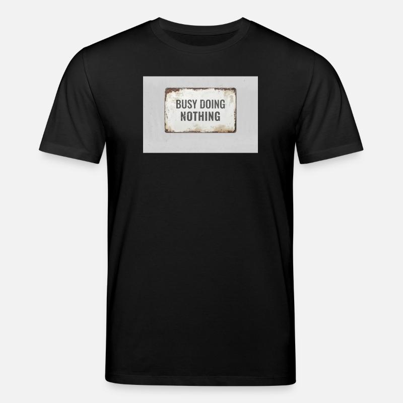 Busy Doing Nothing – Ironic Statement Poster - Stanley/Stella CREATOR Unisex Organic T-Shirt - black